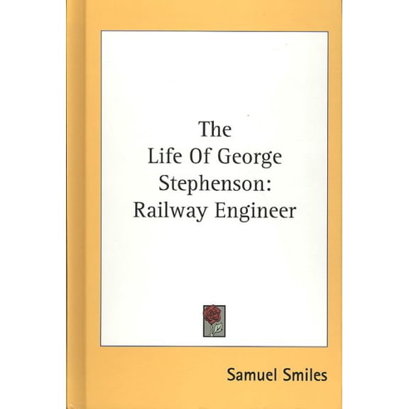 Life of George Stephenson, Railway Engineer