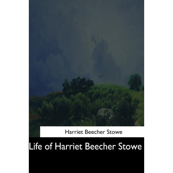 Life of Harriet Beecher Stowe