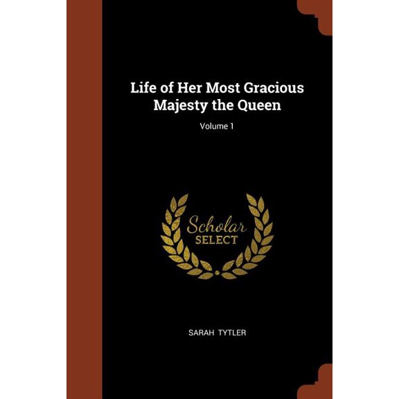 Life of Her Most Gracious Majesty the Queen; Volume 1 (Paperback)