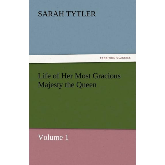 Life of Her Most Gracious Majesty the Queen - Volume 1 (Paperback)