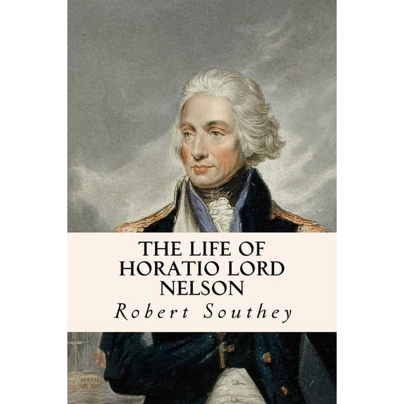 The Life of Horatio Lord Nelson (Paperback)