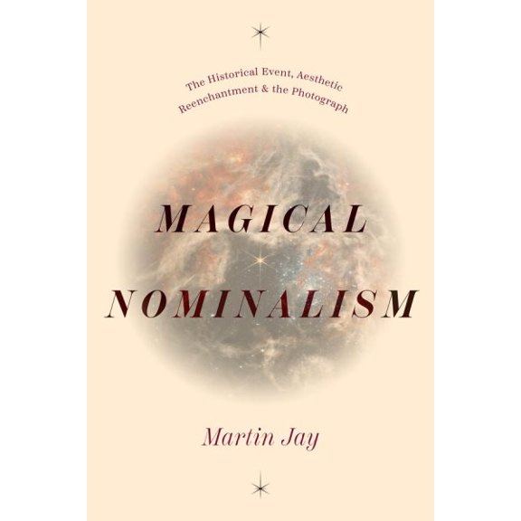 Pre-Owned Life of Ideas Magical Nominalism: The Historical Event, Aesthetic Reenchantment, and the Photograph, (Hardcover)