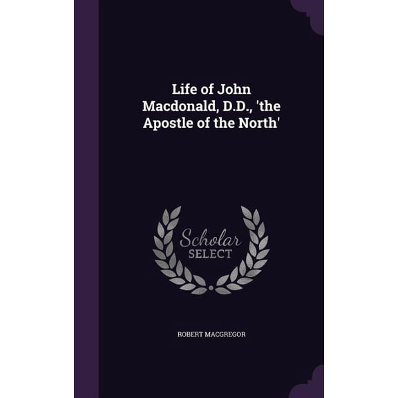 Life of John Macdonald, D.D., 'the Apostle of the North' (Hardcover)