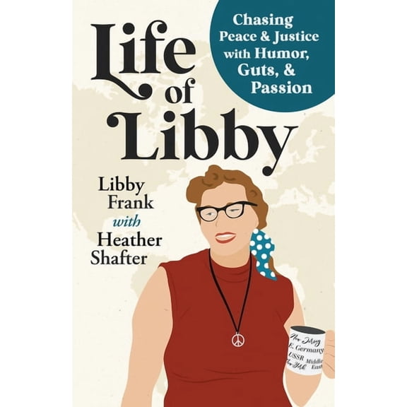 Life of Libby: Chasing Peace & Justice with Humor, Guts, & Passion, (Paperback)