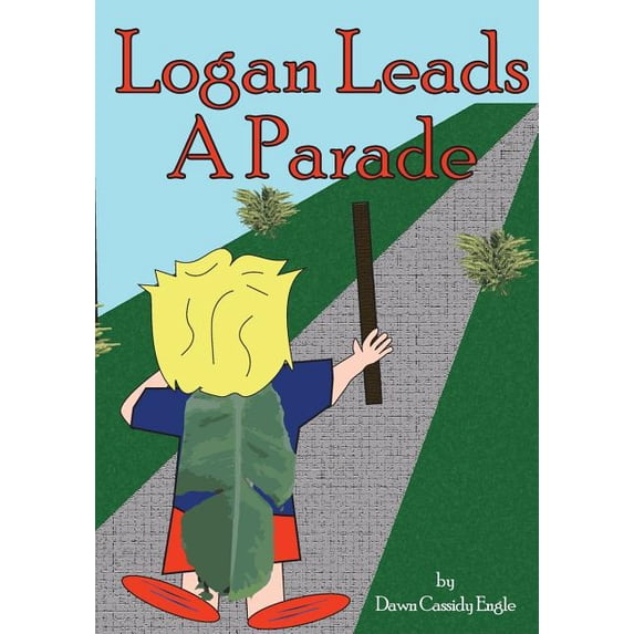 Life of Logan Logan Leads A Parade, Book 1, (Paperback)