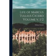 Life of Marcus Tullius Cicero Volume v. 1/2, Paperback