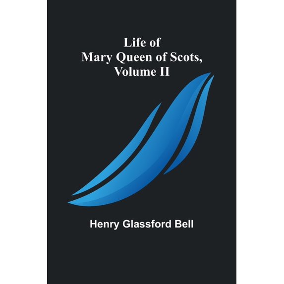 Life of Mary Queen of Scots, Volume II, (Paperback)