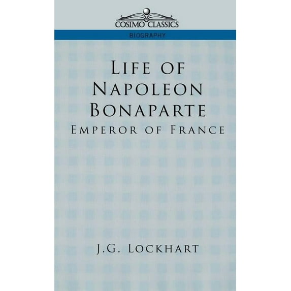 Life of Napoleon Bonaparte: Emperor of France (Paperback)