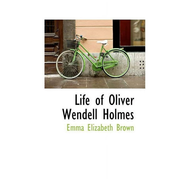 Life of Oliver Wendell Holmes Paperback 1103421387 9781103421381 Emma Elizabeth Brown
