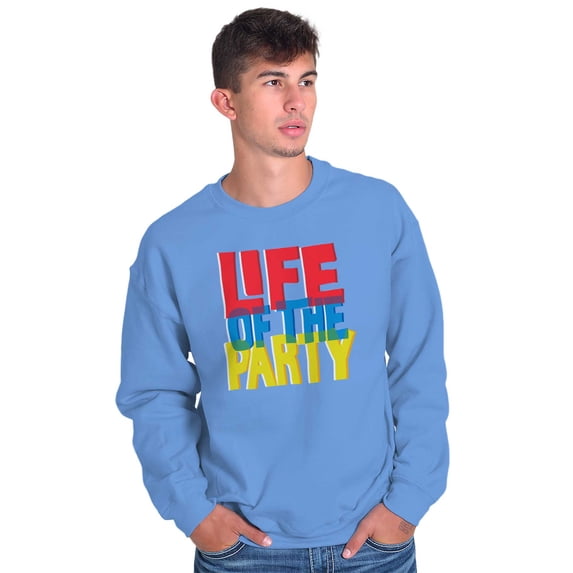 Life of Party Fun Drinking Partying Sweatshirt for Men or Women Brisco Brands X
