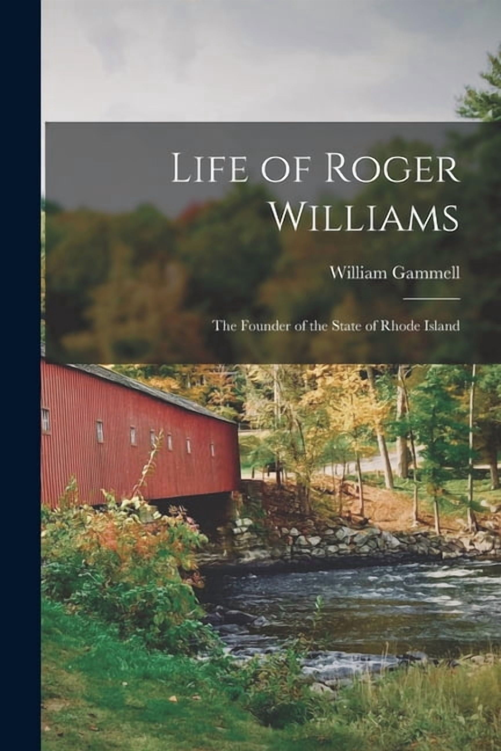 Life of Roger Williams: the Founder of the State of Rhode Island ...