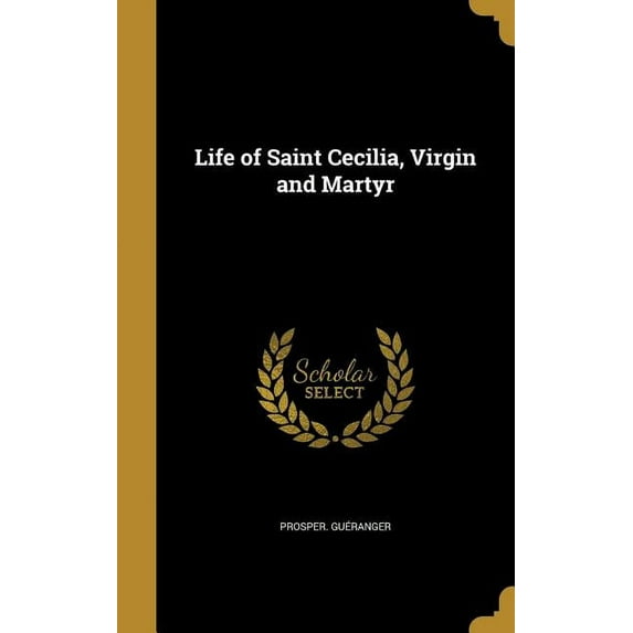 Life of Saint Cecilia, Virgin and Martyr (Hardcover)