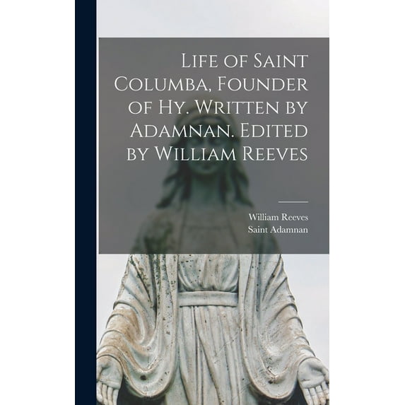 Life of Saint Columba, Founder of Hy. Written by Adamnan. Edited by William Reeves (Hardcover)