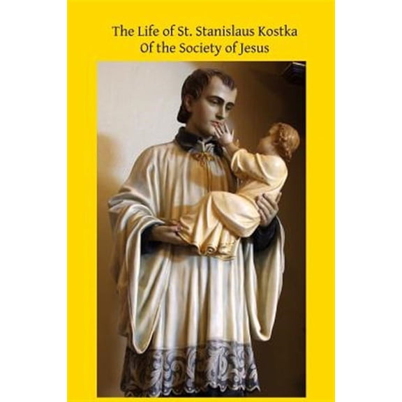 The Life of St. Stanislaus Kostka (Paperback)