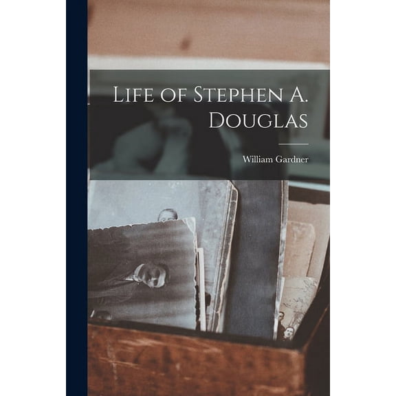 Life of Stephen A. Douglas (Paperback)