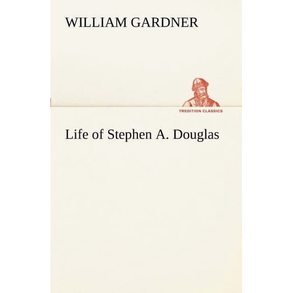 Life of Stephen A. Douglas (Paperback)