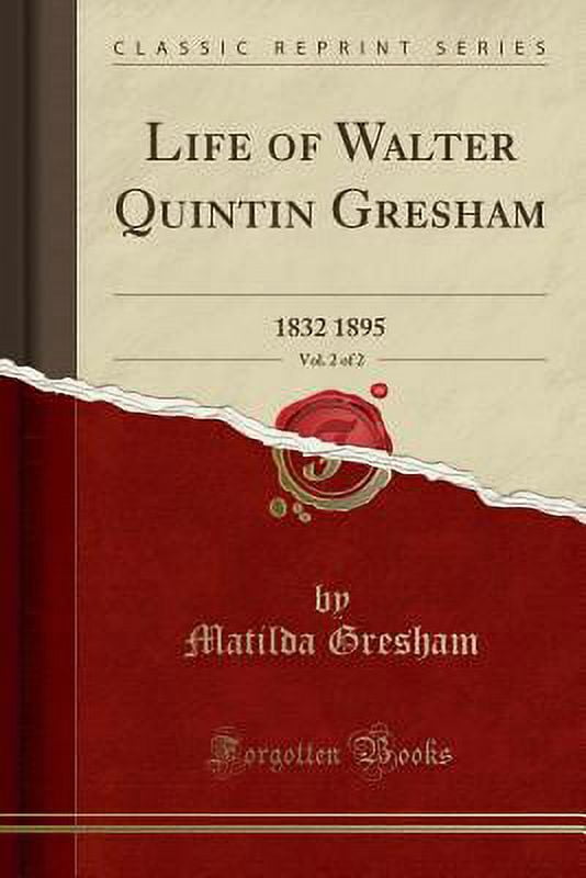 Life of Walter Quintin Gresham, Vol. 2 of 2 : 1832-1895 (Classic Reprint)