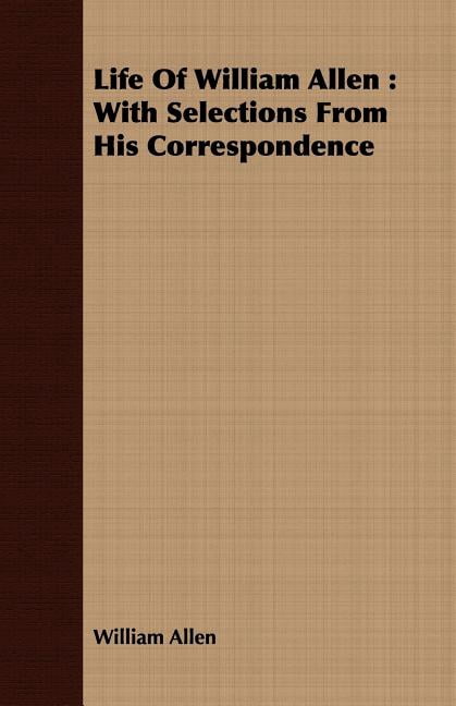 Life of William Allen: With Selections from His Correspondence (Paperback)
