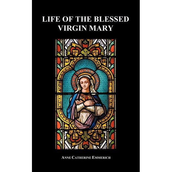 Life of the Blessed Virgin Mary (Hardback), (Hardcover)