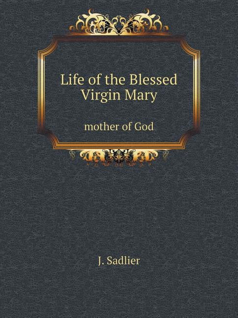 Life of the Blessed Virgin Mary mother of God (Paperback)