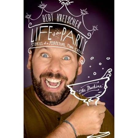 Life of the Party : Stories of a Perpetual Man-Child