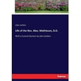 thumbnail image 1 of Life of the Rev. Alex. Mathieson, D.D.: With a Funeral Sermon by John Jenkins, (Paperback), 1 of 1