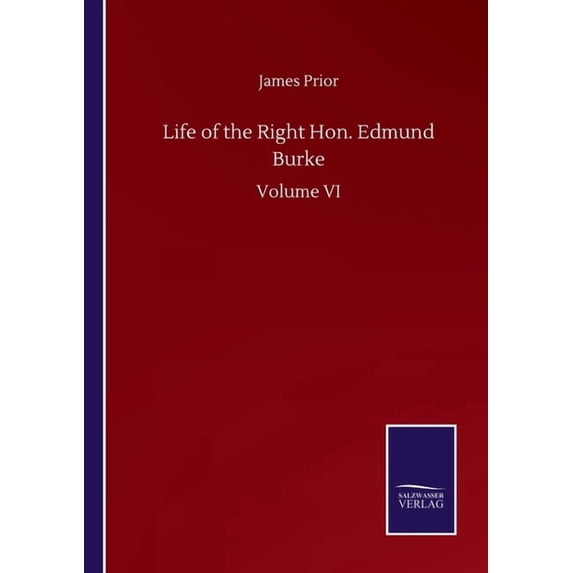 Life of the Right Hon. Edmund Burke : Volume VI (Paperback)