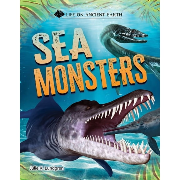 Life on Ancient Earth Sea Monsters, (Hardcover)