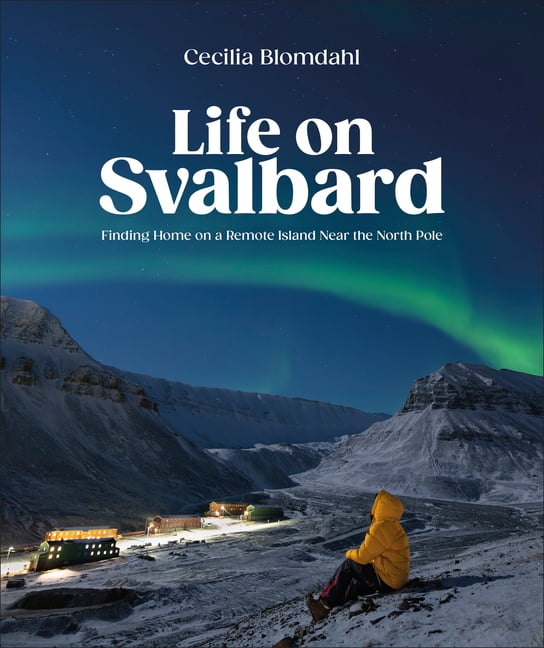 Life on Svalbard: Finding Home on a Remote Island Near the North Pole, (Hardcover)