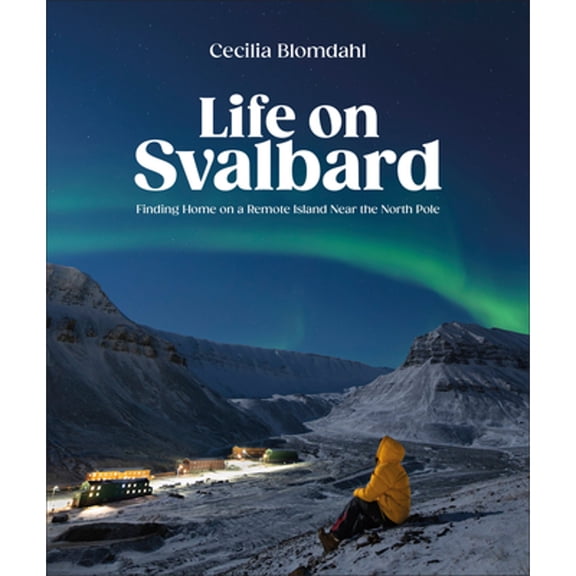 Pre-Owned Life on Svalbard: Finding Home on a Remote Island Near the North Pole, 9780744095098, 0744095093, Hardcover,