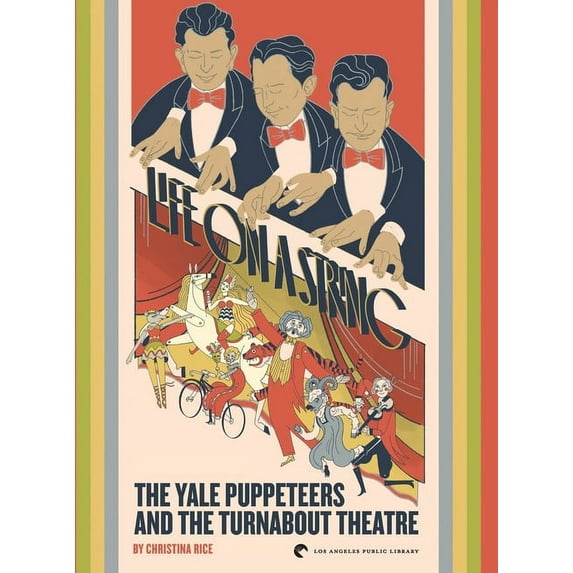 Life on a String: The Yale Puppeteers and The Turnabout Theatre, (Hardcover)