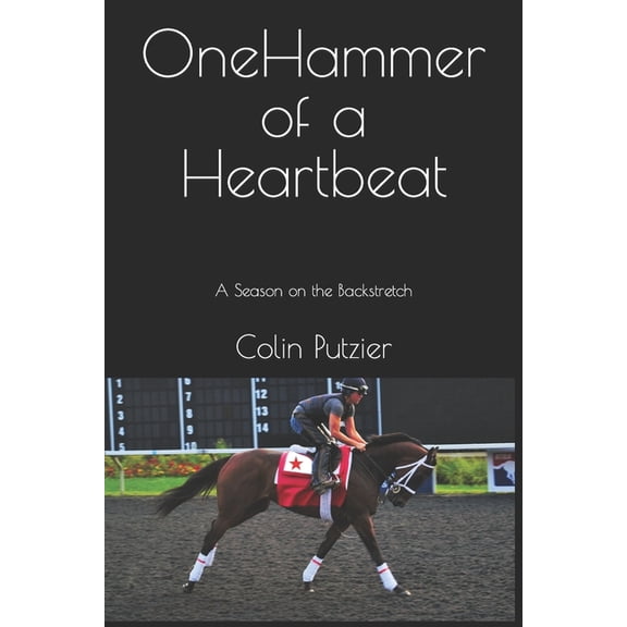 Life on the Backstretch: One Hammer Of A Heartbeat : A season on the backstretch (Series #1) (Paperback)