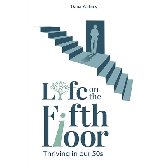 Life on the Fifth Floor: Thriving in Our 50s: Thriving in Our 50s, (Paperback)