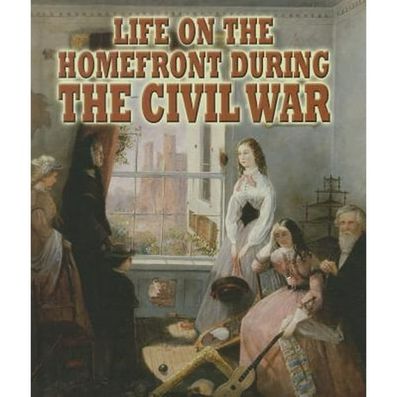 Pre-Owned Life on the Homefront During the Civil War (Paperback) 0778753611 9780778753612