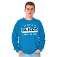 thumbnail image 1 of Life's A Glitch Then Lag Video Game Sweatshirt for Men or Women Brisco Brands M, 1 of 6