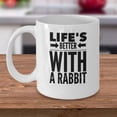 thumbnail image 1 of Life's Better With A Rabbit - Rabbit Mug - Pet Rabbit - Bunny Gift - Bunny Mug - Rabbit Gift - Bunny Rabbit Mug - Rabbit Lover - Bunny Lover, 1 of 4