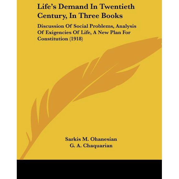 Life's Demand In Twentieth Century, In Three Books : Discussion Of Social Problems, Analysis Of Exigencies Of Life, A New Plan For Constitution (1918) (Paperback)
