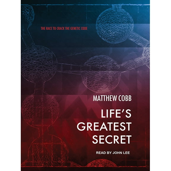 Life's Greatest Secret: The Race to Crack the Genetic Code (Audiobook)