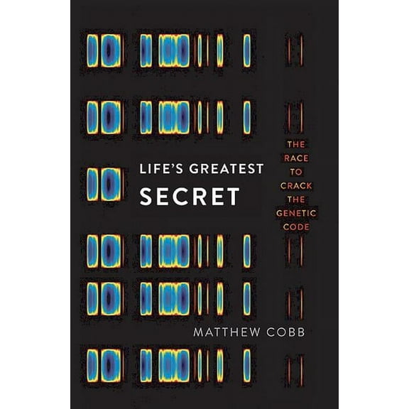 Life's Greatest Secret: The Race to Crack the Genetic Code, (Hardcover)