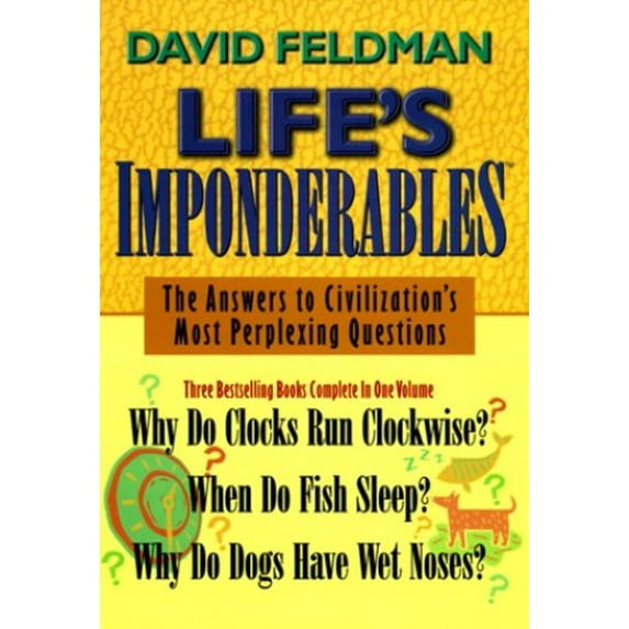 Pre-Owned Life's Imponderables: The Answers to Civilization's Most Perplexing Questions : Why Do Clocks Run Clockwise? When Do Fish Sleep? Why Do Dogs Have Wet... (Hardcover) 1578660807 9781578660803