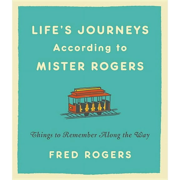 Life's Journeys According to Mister Rogers: Things to Remember Along the Way, (Hardcover)