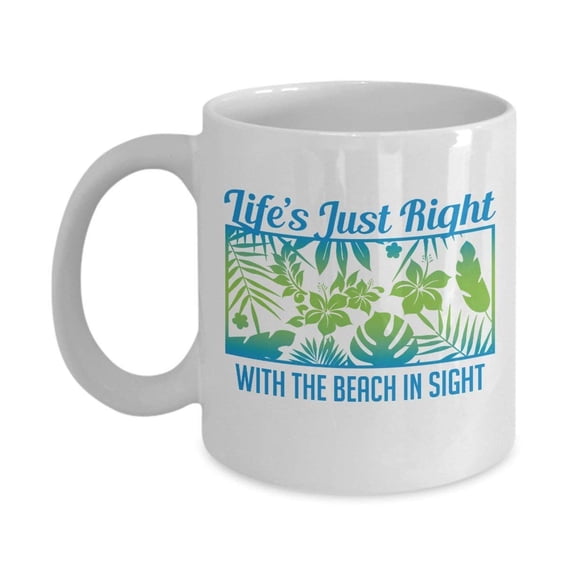 Life's Just Right With The Beach In Sight Tropical Leaves Print Art Coffee & Tea Gift Mug For Men & Women