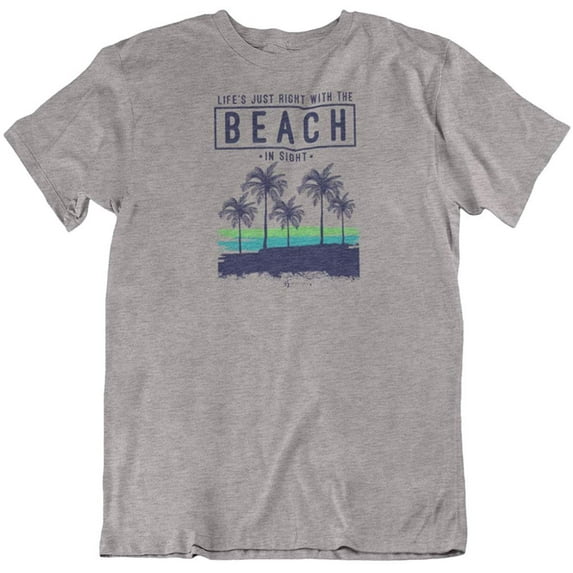 Life's Just Right with The Beach in Sight. Beach T-Shirt Gift for Men and Women Light Grey
