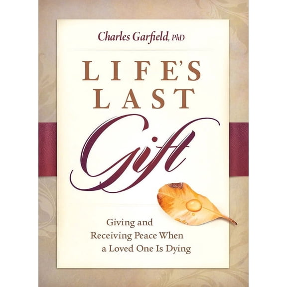 Life's Last Gift: Giving and Receiving Peace When a Loved One Is Dying, (Paperback)