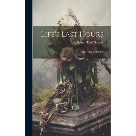 Life's Last Hours: The Final Testimony, (Hardcover)