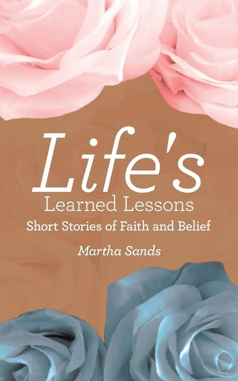 Life's Learned Lessons: Short Stories of Faith and Belief, (Paperback)