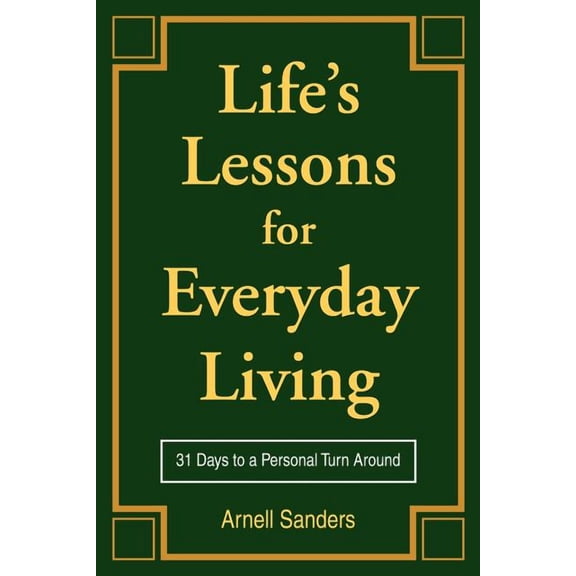 Life's Lessons for Everyday Living: 31 Days to a Personal Turn Around (Paperback) by Arnell Sanders
