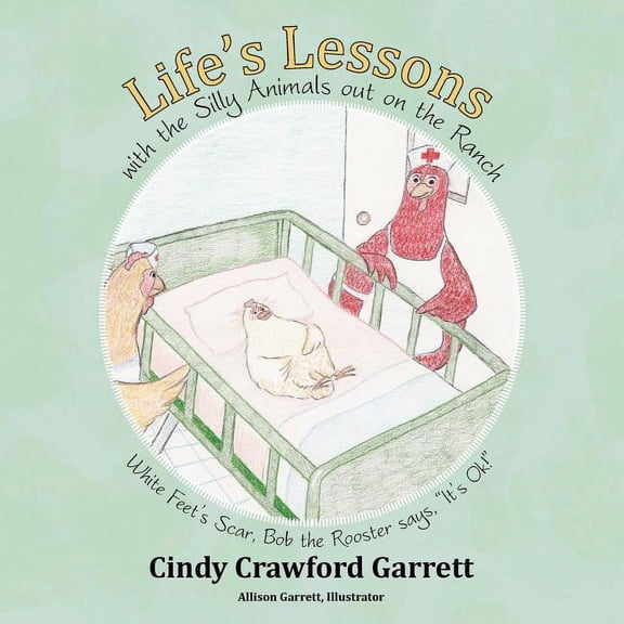 Life's Lessons with the Silly Animals Out on the Ranch: White Feet's Scar, Bob the Rooster Says, It's Ok!, (Paperback)