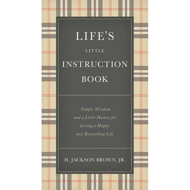 Life's Little Instruction Book Simple Wisdom and a Little Humor for