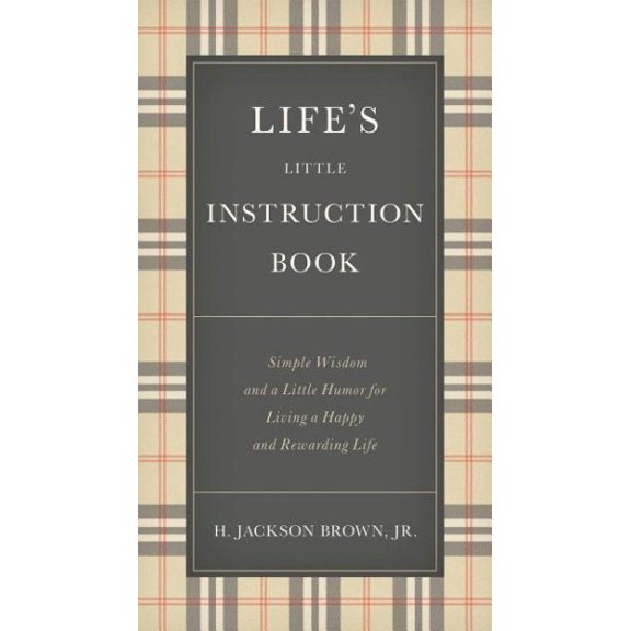 Pre-Owned Life's Little Instruction Book: Simple Wisdom and a Little Humor for Living a Happy and Rewarding Life (Hardcover) 140031996X 9781400319961